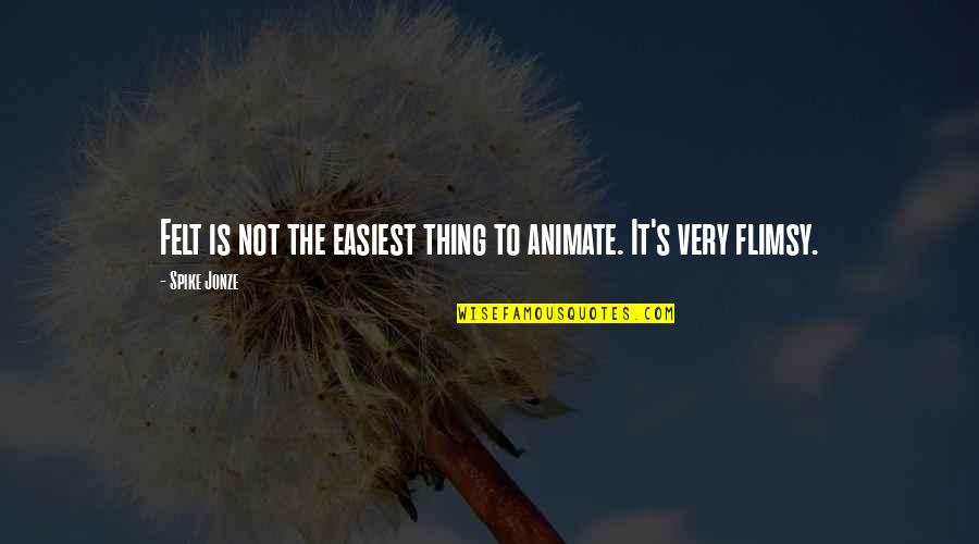 Celulitis Quotes By Spike Jonze: Felt is not the easiest thing to animate.