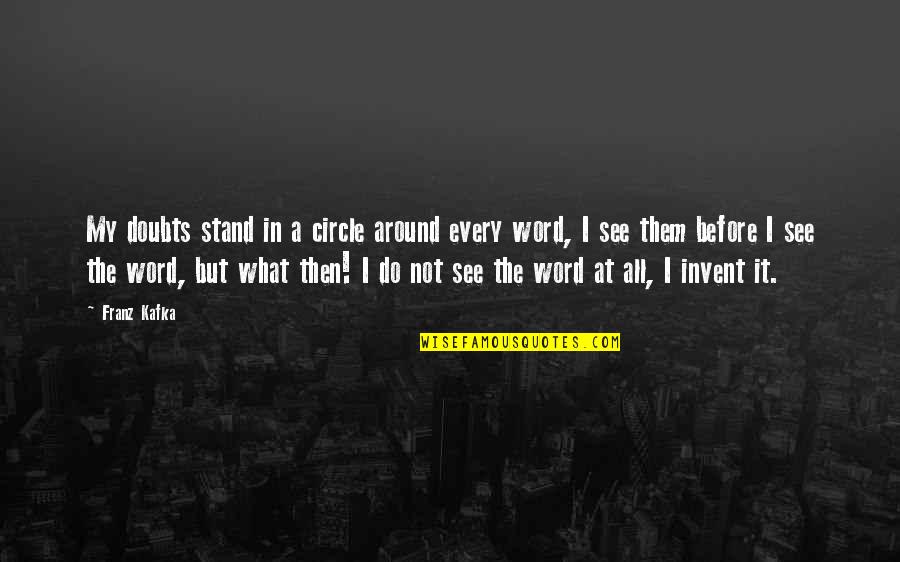 Celuy I Znakomsya Quotes By Franz Kafka: My doubts stand in a circle around every