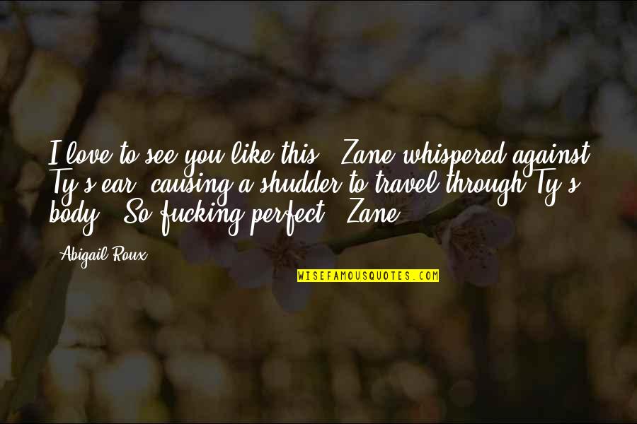 Celuyu Quotes By Abigail Roux: I love to see you like this," Zane Celuyu Quotes By Abigail Roux: I love to see you like this," Zane