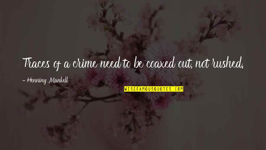 Celwin Quotes By Henning Mankell: Traces of a crime need to be coaxed Celwin Quotes By Henning Mankell: Traces of a crime need to be coaxed
