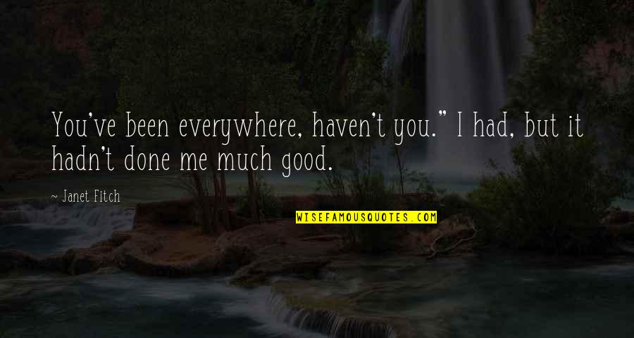 Celyn Flores Quotes By Janet Fitch: You've been everywhere, haven't you." I had, but