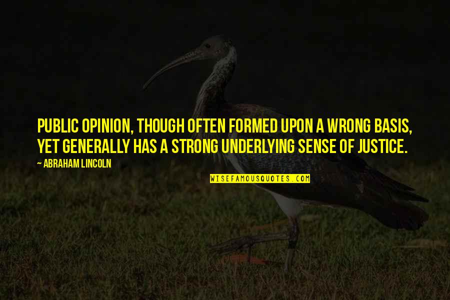 Cem Olimpics Quotes By Abraham Lincoln: Public opinion, though often formed upon a wrong Cem Olimpics Quotes By Abraham Lincoln: Public opinion, though often formed upon a wrong
