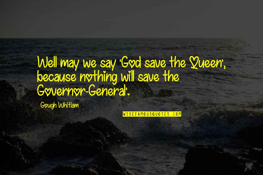 Cem Olimpics Quotes By Gough Whitlam: Well may we say 'God save the Queen',