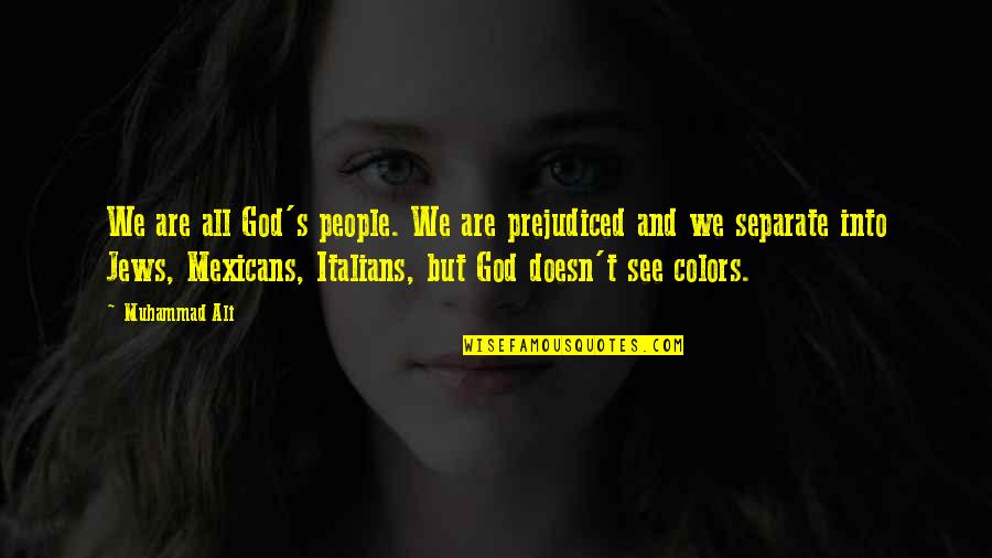 Cem Olimpics Quotes By Muhammad Ali: We are all God's people. We are prejudiced Cem Olimpics Quotes By Muhammad Ali: We are all God's people. We are prejudiced