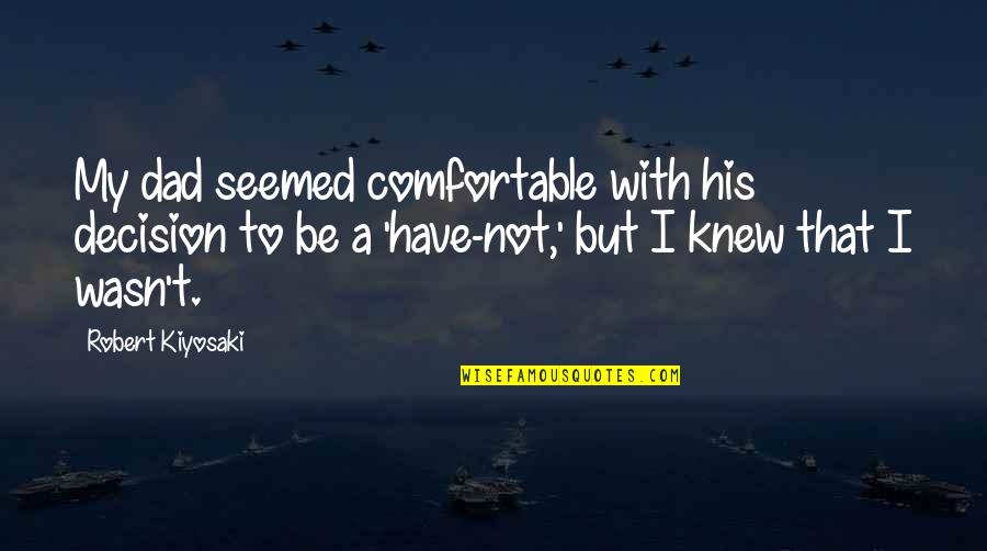 Cem Olimpics Quotes By Robert Kiyosaki: My dad seemed comfortable with his decision to