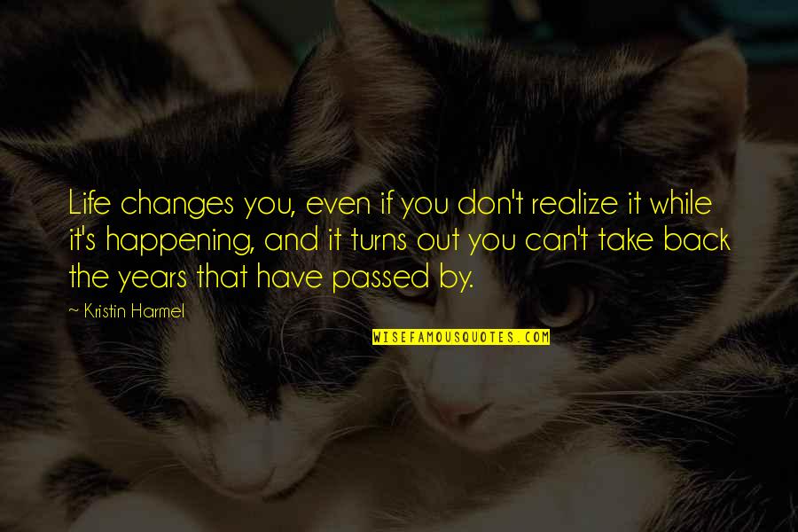 Cemaat Ile Quotes By Kristin Harmel: Life changes you, even if you don't realize