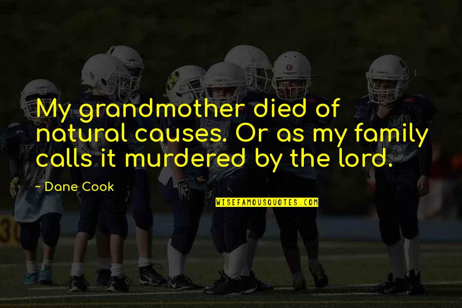 Cemal Sureya Quotes By Dane Cook: My grandmother died of natural causes. Or as