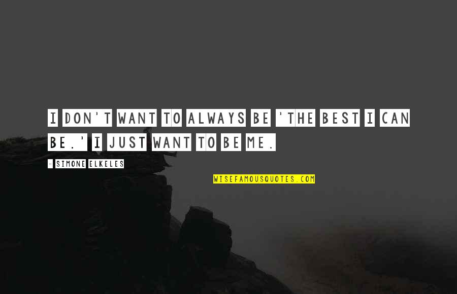 Cemalettin Kaplan Quotes By Simone Elkeles: I don't want to always be 'the best Cemalettin Kaplan Quotes By Simone Elkeles: I don't want to always be 'the best