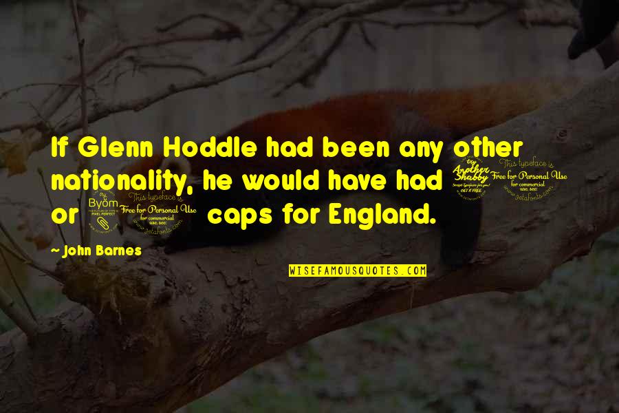Cemali Zkaya Quotes By John Barnes: If Glenn Hoddle had been any other nationality,