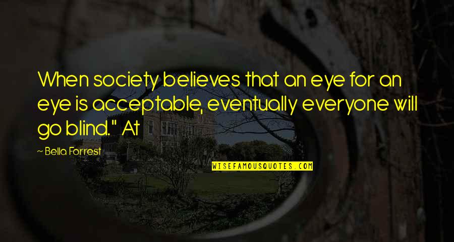 Cemas Quotes By Bella Forrest: When society believes that an eye for an