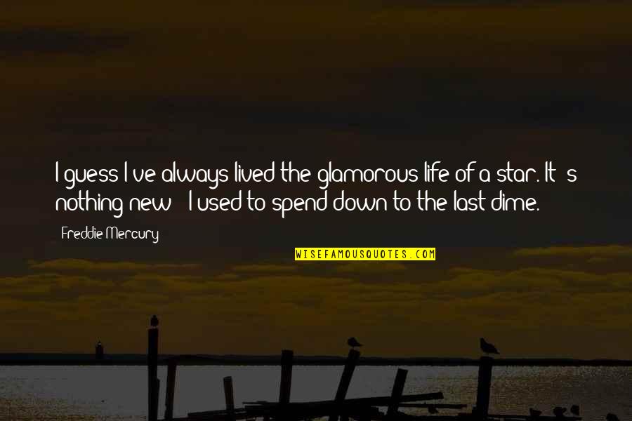 Cemas Quotes By Freddie Mercury: I guess I've always lived the glamorous life