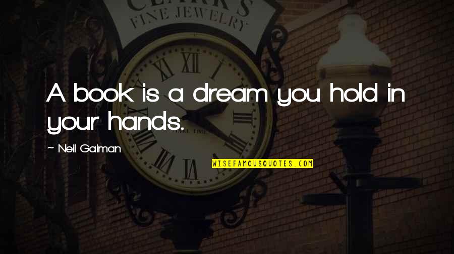 Cemas Quotes By Neil Gaiman: A book is a dream you hold in