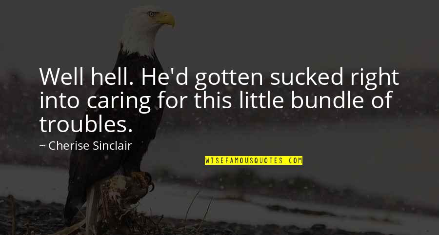 Cembranoids Quotes By Cherise Sinclair: Well hell. He'd gotten sucked right into caring Cembranoids Quotes By Cherise Sinclair: Well hell. He'd gotten sucked right into caring
