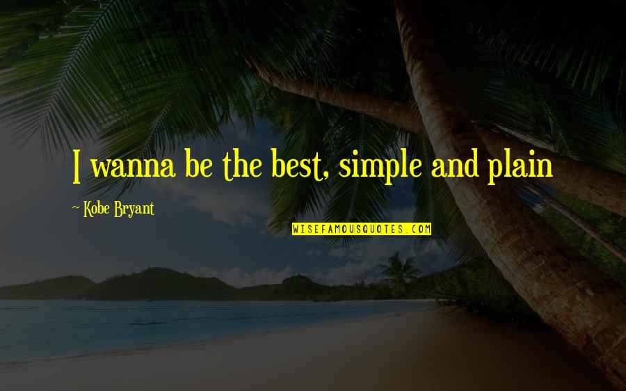 Cement Mixer Quotes By Kobe Bryant: I wanna be the best, simple and plain