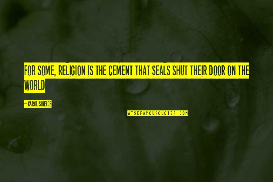 Cement Quotes By Carol Shields: For some, religion is the cement that seals