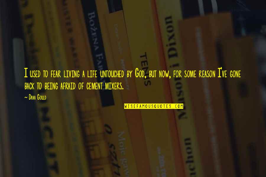 Cement Quotes By Dana Gould: I used to fear living a life untouched