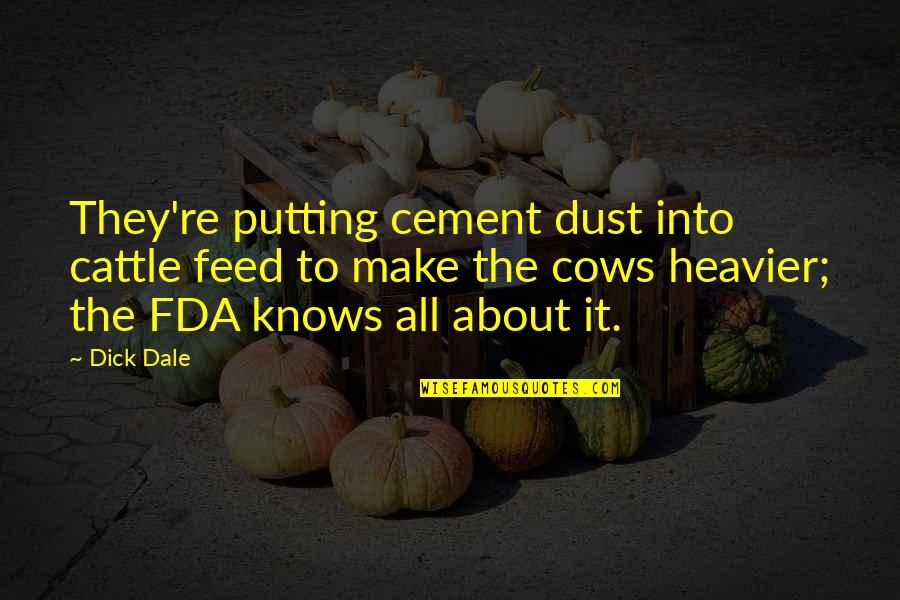 Cement Quotes By Dick Dale: They're putting cement dust into cattle feed to