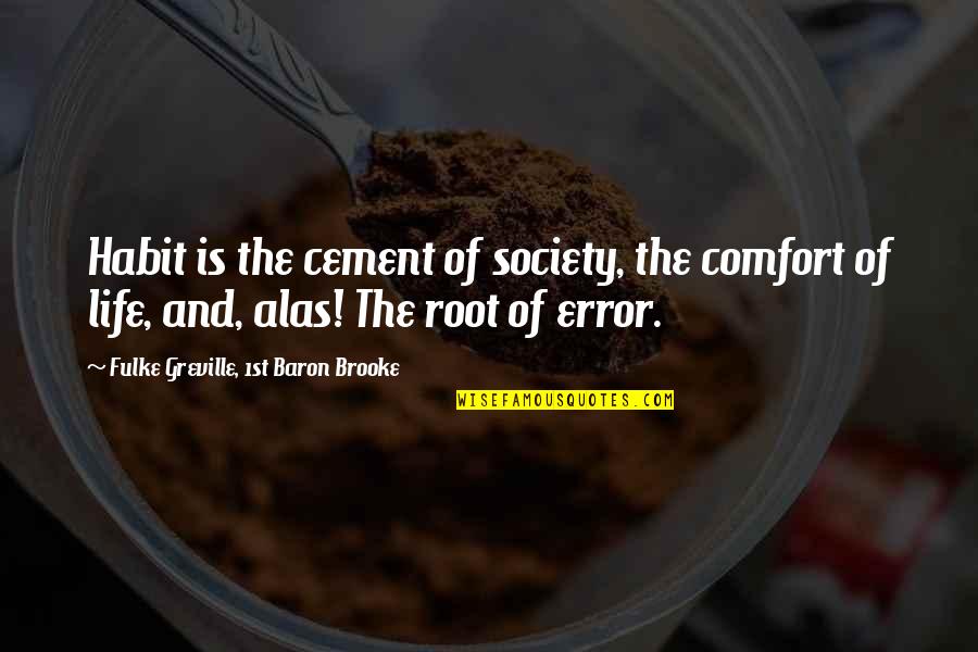 Cement Quotes By Fulke Greville, 1st Baron Brooke: Habit is the cement of society, the comfort