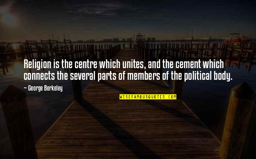 Cement Quotes By George Berkeley: Religion is the centre which unites, and the