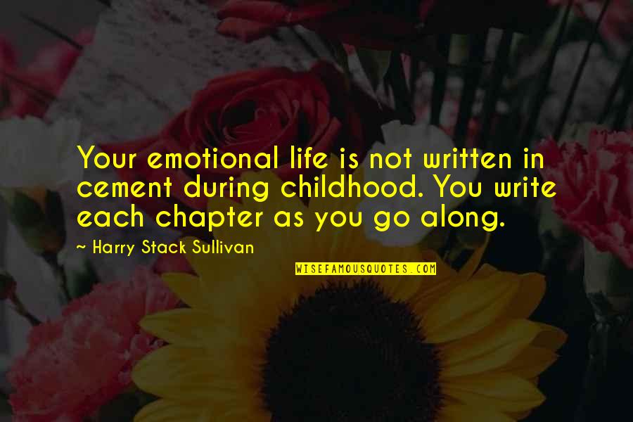 Cement Quotes By Harry Stack Sullivan: Your emotional life is not written in cement