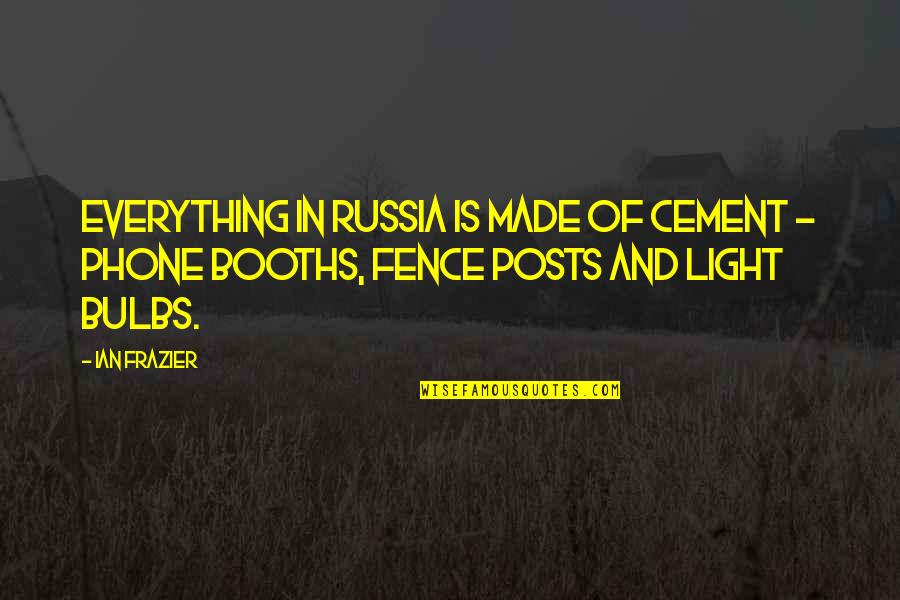 Cement Quotes By Ian Frazier: Everything in Russia is made of cement -