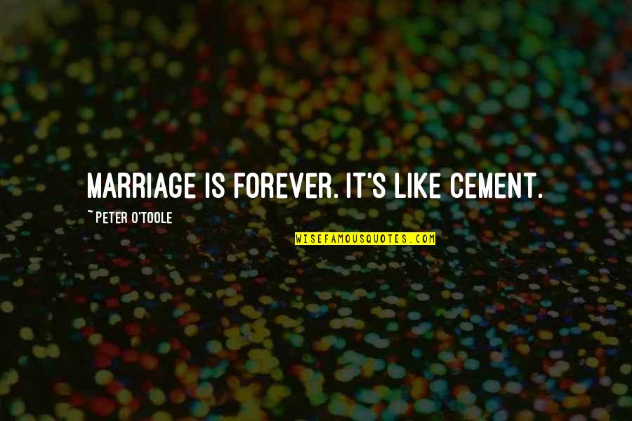 Cement Quotes By Peter O'Toole: Marriage is forever. It's like cement.