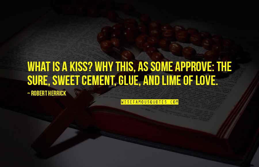 Cement Quotes By Robert Herrick: What is a kiss? Why this, as some