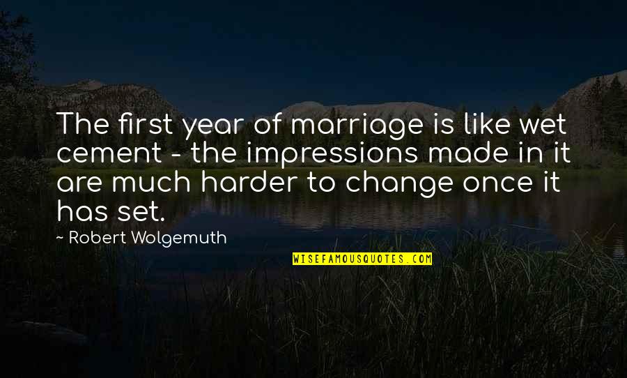 Cement Quotes By Robert Wolgemuth: The first year of marriage is like wet