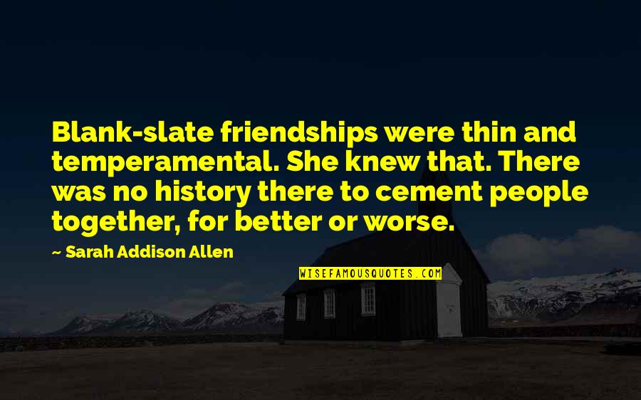 Cement Quotes By Sarah Addison Allen: Blank-slate friendships were thin and temperamental. She knew