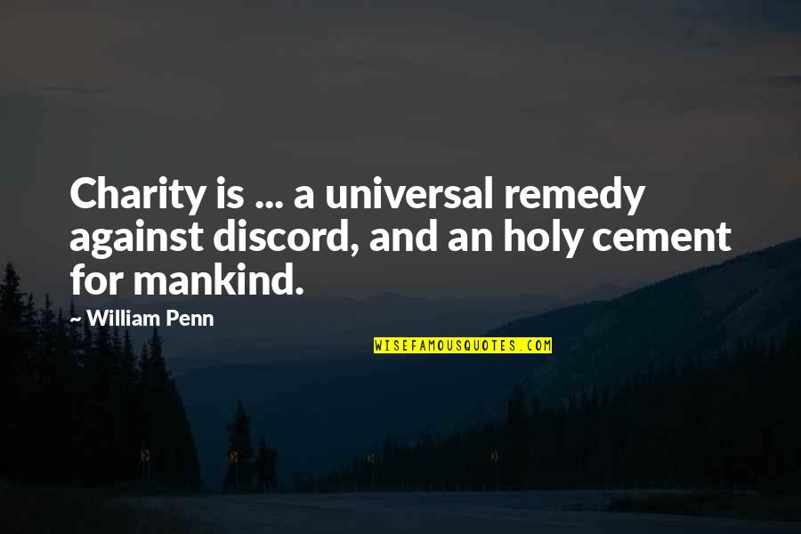 Cement Quotes By William Penn: Charity is ... a universal remedy against discord,