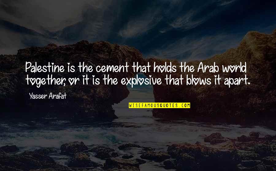 Cement Quotes By Yasser Arafat: Palestine is the cement that holds the Arab
