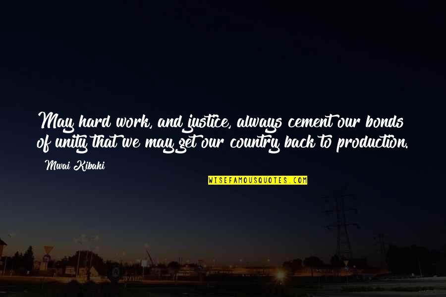 Cement Work Quotes By Mwai Kibaki: May hard work, and justice, always cement our Cement Work Quotes By Mwai Kibaki: May hard work, and justice, always cement our