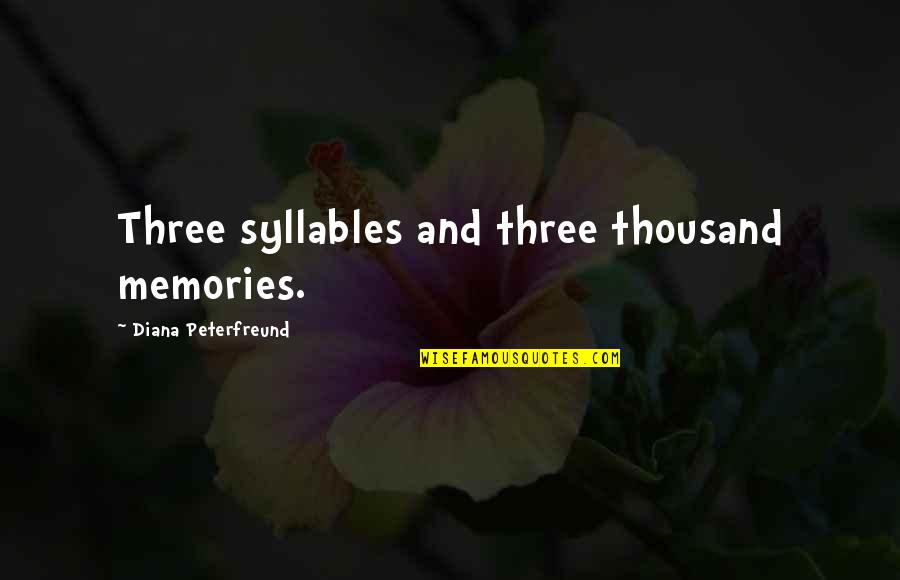 Cementation Process Quotes By Diana Peterfreund: Three syllables and three thousand memories.