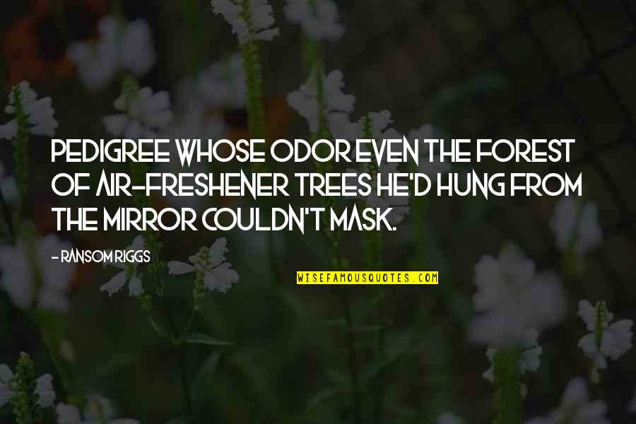 Cemented Backyard Quotes By Ransom Riggs: pedigree whose odor even the forest of air-freshener