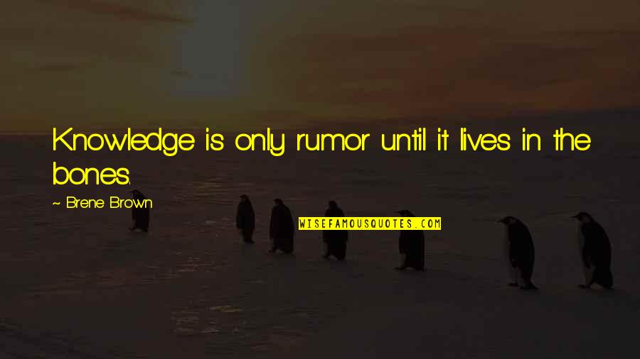 Cemented Quotes By Brene Brown: Knowledge is only rumor until it lives in