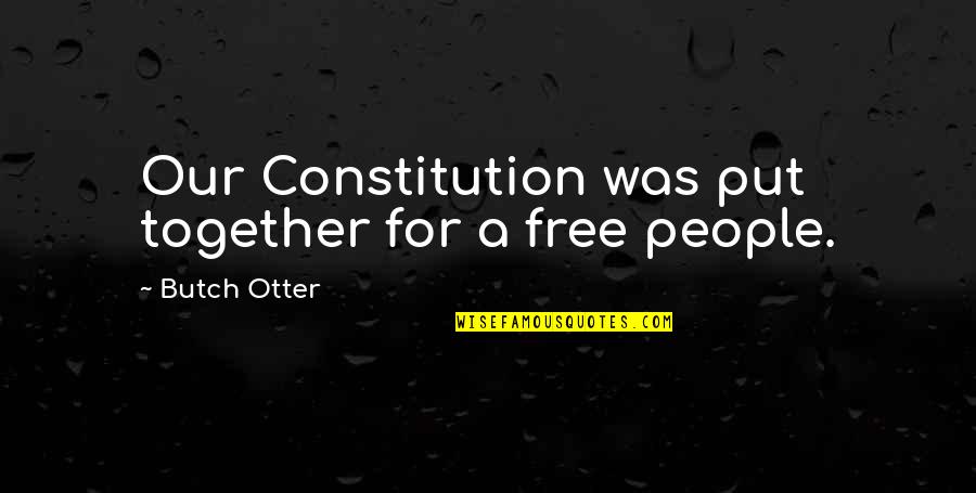 Cemented Quotes By Butch Otter: Our Constitution was put together for a free Cemented Quotes By Butch Otter: Our Constitution was put together for a free