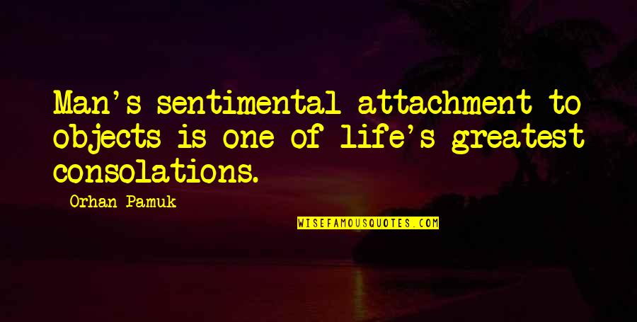 Cementerio De Animales Quotes By Orhan Pamuk: Man's sentimental attachment to objects is one of