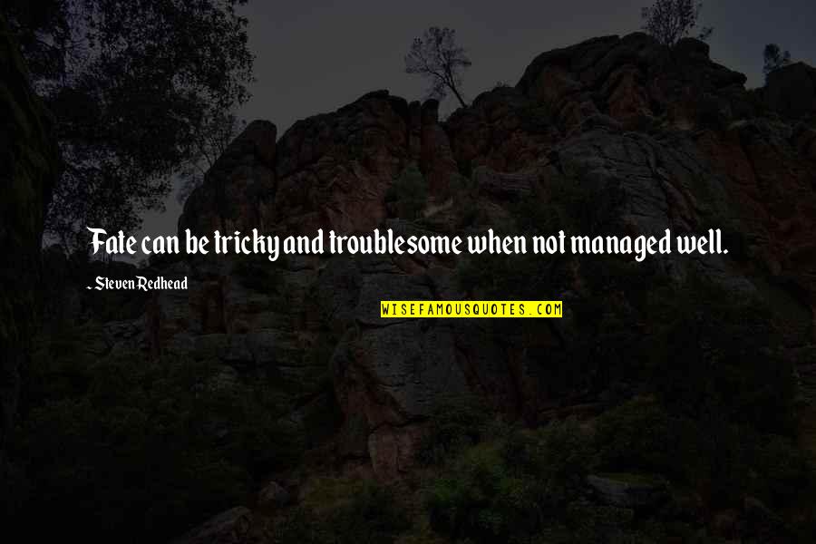 Cementerios Espanoles Quotes By Steven Redhead: Fate can be tricky and troublesome when not