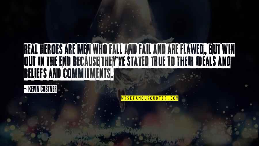 Cements For Forges Quotes By Kevin Costner: Real heroes are men who fall and fail Cements For Forges Quotes By Kevin Costner: Real heroes are men who fall and fail