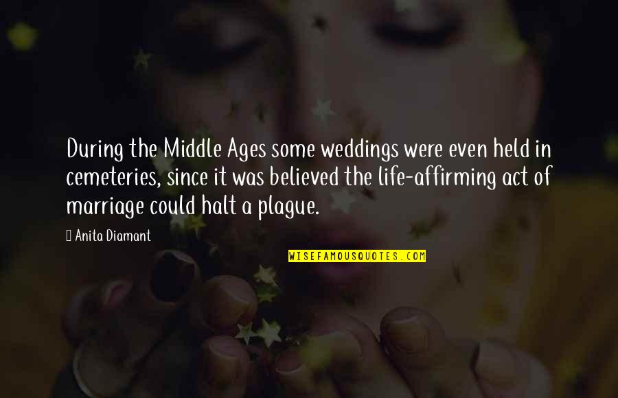 Cemeteries Quotes By Anita Diamant: During the Middle Ages some weddings were even