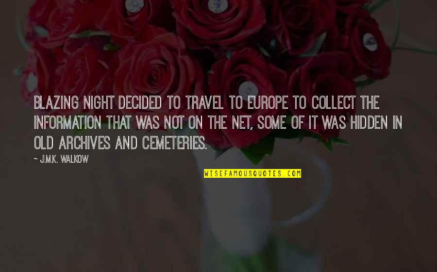 Cemeteries Quotes By J.M.K. Walkow: Blazing Night decided to travel to Europe to