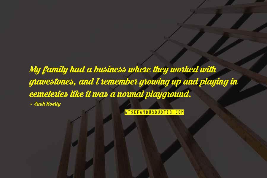 Cemeteries Quotes By Zach Roerig: My family had a business where they worked