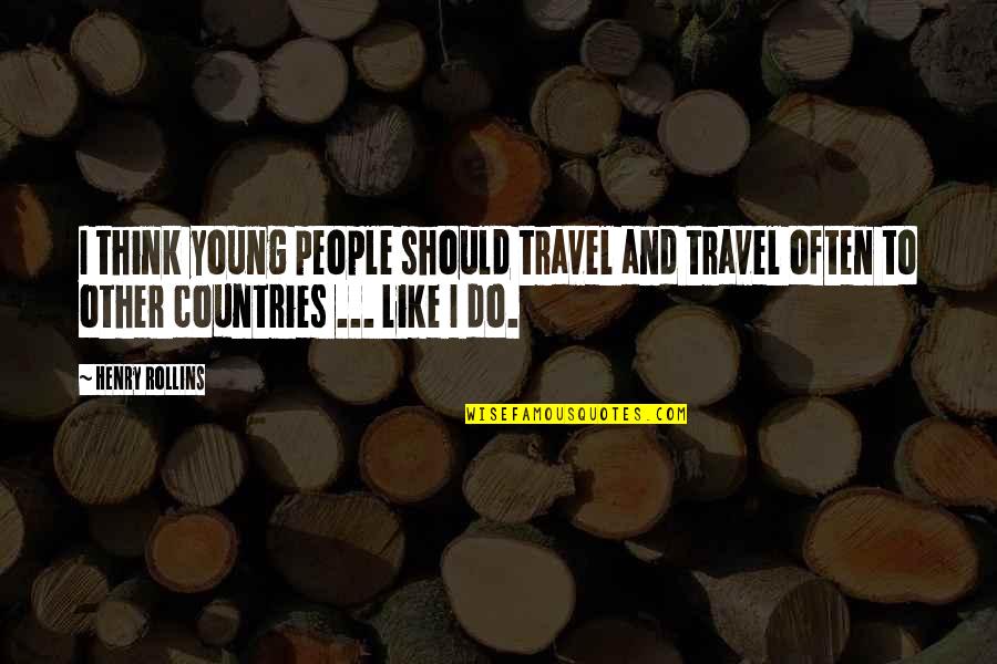 Cemilan Indonesia Quotes By Henry Rollins: I think young people should travel and travel