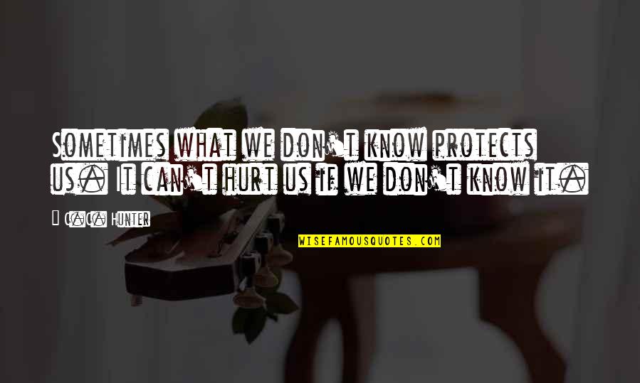 Cemilan Sederhana Quotes By C.C. Hunter: Sometimes what we don't know protects us. It
