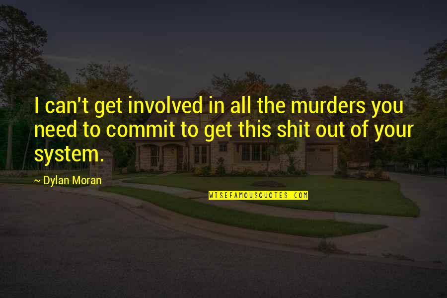 Cemilan Untuk Quotes By Dylan Moran: I can't get involved in all the murders