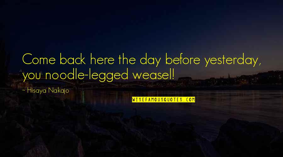 Cemin Ampolla Quotes By Hisaya Nakajo: Come back here the day before yesterday, you
