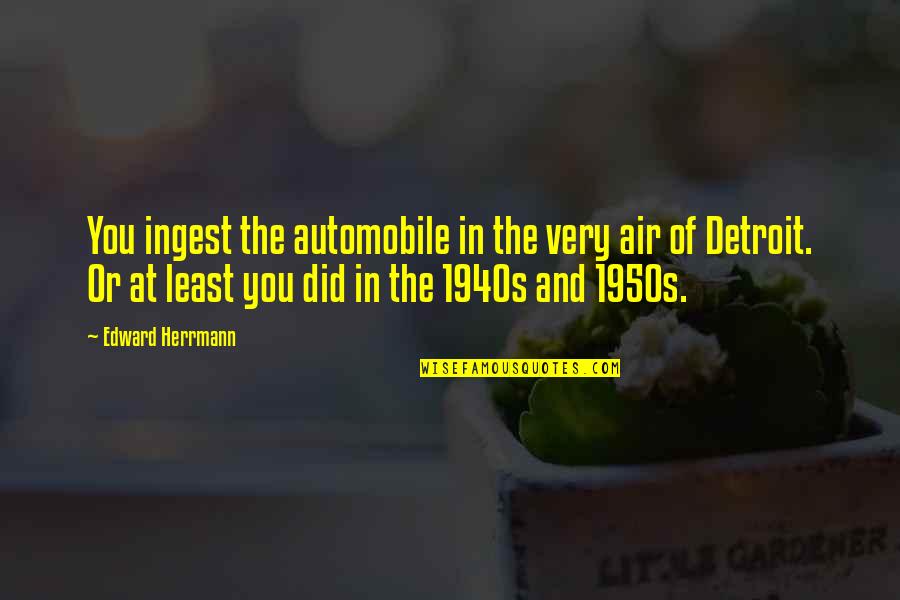 Cemin Hazirlanmasi Quotes By Edward Herrmann: You ingest the automobile in the very air