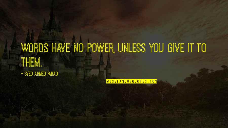 Cemre Solmaz Quotes By Syed Ahmed Fahad: Words have no power, unless you give it