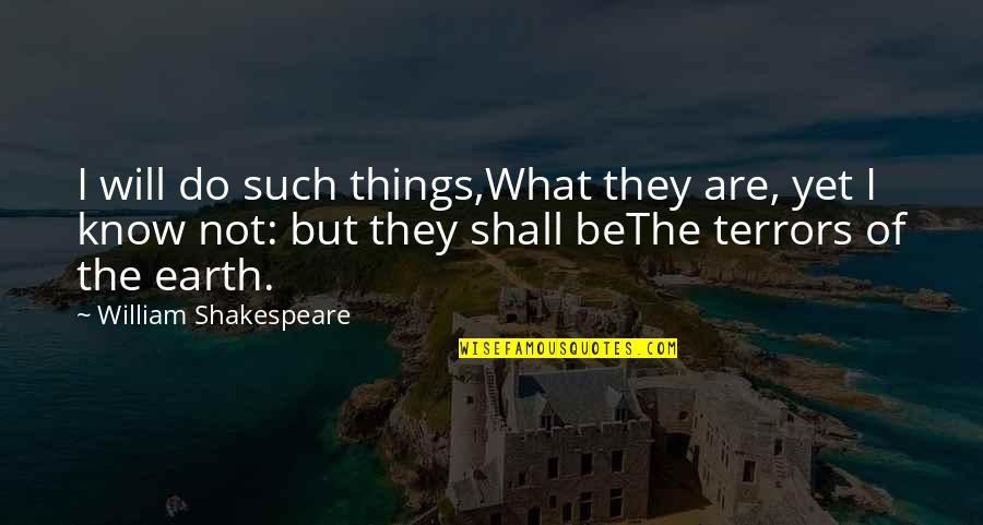 Cen Stock Quotes By William Shakespeare: I will do such things,What they are, yet