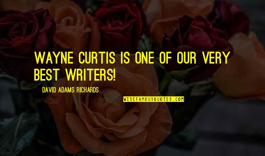 Cenans Bakery Quotes By David Adams Richards: Wayne Curtis is one of our very best Cenans Bakery Quotes By David Adams Richards: Wayne Curtis is one of our very best
